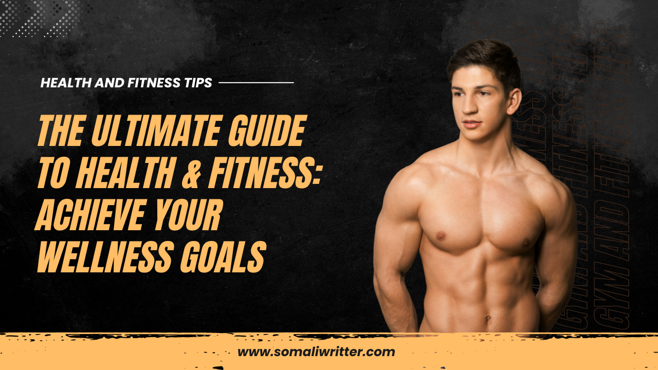 The Ultimate Guide to Health & Fitness: Achieve Your Wellness Goals